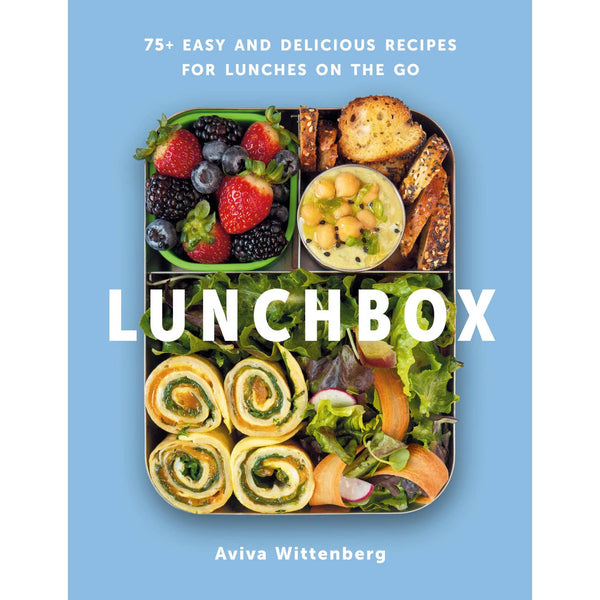 Lunchbox: 75+ Easy & Delicious Recipes For Lunches On the Go