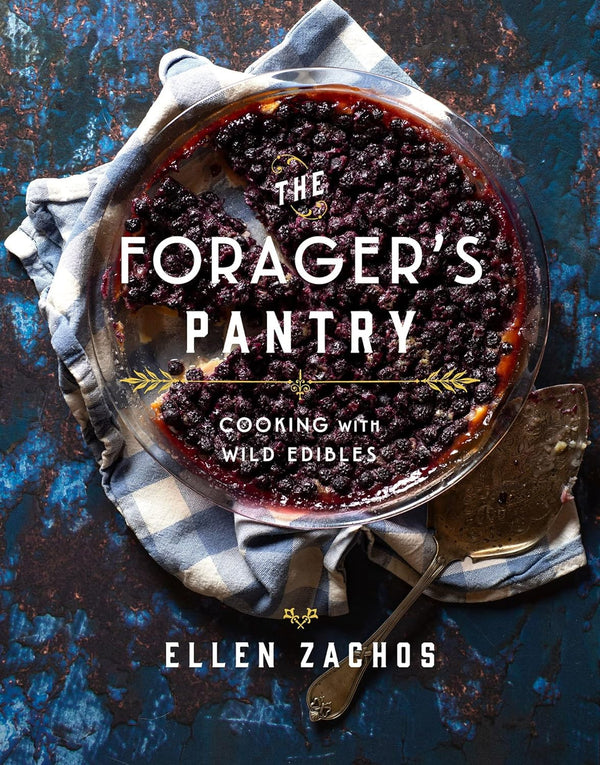 The Forager's Pantry: Cooking With Wild Edibles