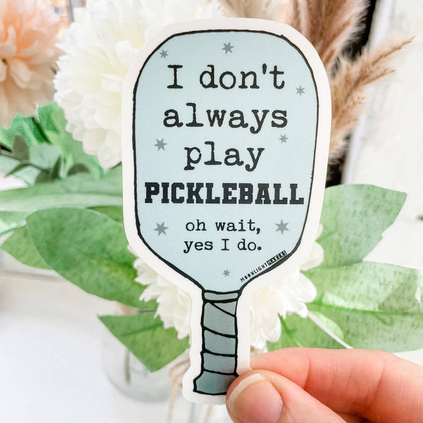 I don't always play Pickleball, oh wait - Die Cut Stickers