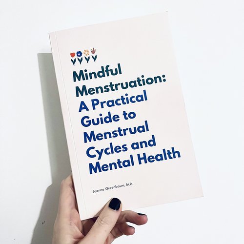 Mindful Menstruation: A Practical Guide to Menstrual Cycles and Mental Health | by Joanna Greenbaum