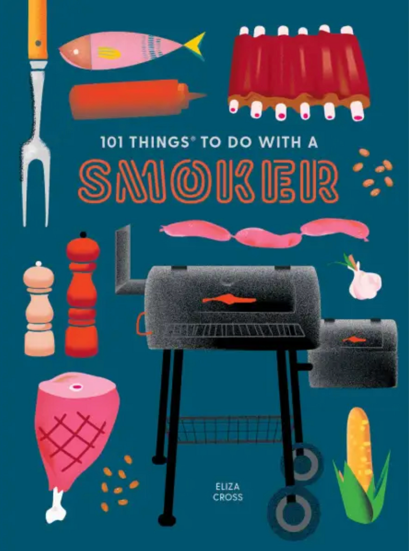 101 Things To Do with A Smoker: Easy and Creative Recipes