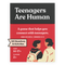 Teenagers Are Human (Ages 14-17+)
