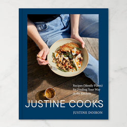 Justine Cooks: A Cookbook: Recipes (Mostly Plants) for Finding Your Way in the Kitchen
