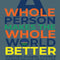A Whole Person Makes The Whole World Better